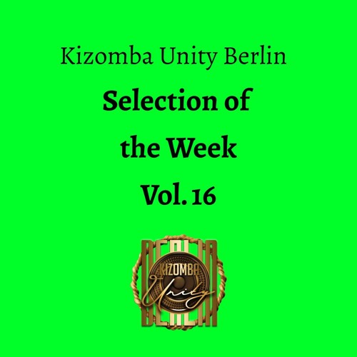 Kizomba Unity Berlin by DJ LaRoca - Selection of the Week Vol. 16