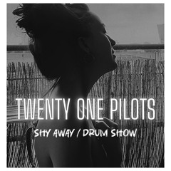 Twenty One Pilots - Shy Away / Drum Show (cover)
