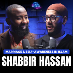 Shabbir Hassan on Love, Marriage & Self-Awareness in Islam | The Muslimi Experience