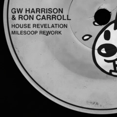 GW Harrison & Ron Carroll - House Revelation (Milesoop's Rework)
