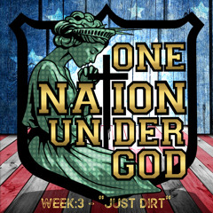 ONE NATION UNDER GOD - WEEK 3 - JUST DIRT