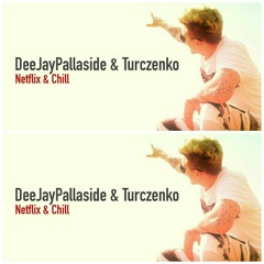 Netflix & Chill - DeeJayPallaside & Turczenko (prod. Senkya)