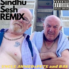 Pete And Bas Sindhu Sesh Uncle Ahmed Remix