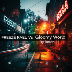 Freeze rael VS Gloomy world MASHUP
