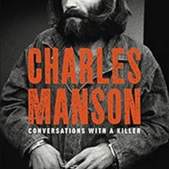 Get KINDLE 💌 Charles Manson: Conversations with a Killer: Manson's Life Behind Bars