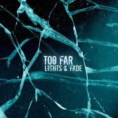 Lights & Fade - Too Far