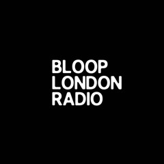 Bloop London Radio Residency