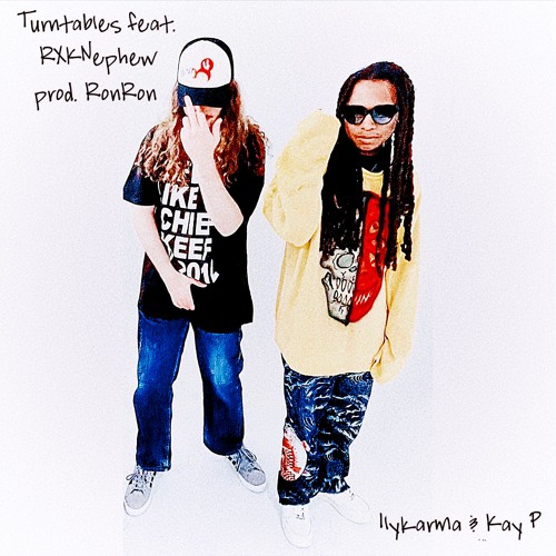 Turntables - Ilykarma, RXK Nephew, Kay P (prod RONRONTHEPRODUCER)