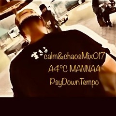 calm&chaosmix017 A4℃♡MANNAA PsyDownTempo 2023.11.21