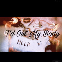 Td out my body
