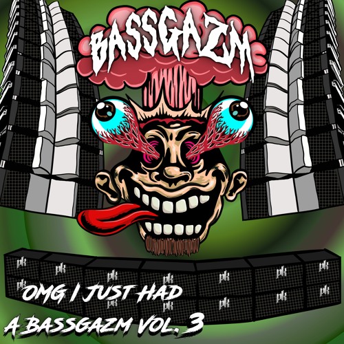 OMG I Just Had A Bassgazm Vol. 3