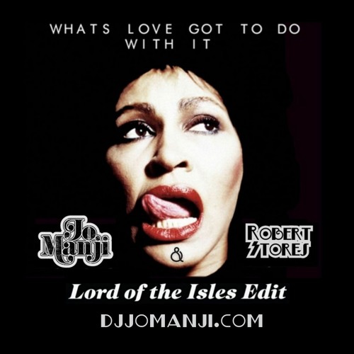 Tina Turner - What's Love Got To Do (Jo Manji & Stores Lord Of Isles Edit) djjomanji.com