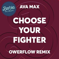 AVA MAX - CHOOSE YOUR FIGHTER (FROM BARBIE THE ALBUM) [OWERFLOW REMIX]