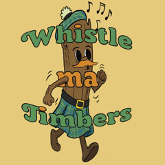 Whistle ma Timbers