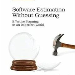 Access [KINDLE PDF EBOOK EPUB] Software Estimation Without Guessing: Effective Planni