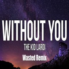 The Kid Laroi - Without You (Wasted Remix) (Free Release)