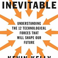 [READ] [PDF EBOOK EPUB KINDLE] The Inevitable: Understanding the 12 Technological Forces That Will S