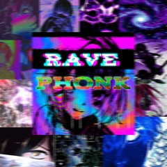 RAVE PHONK (OUT ON ALL PLATFORMS SOON)
