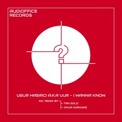 Ugur HASIRCI A.k.a UUR - I Wanna Know (Onur Korkmaz Remix)