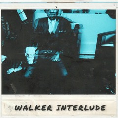 WALKER INTERLUDE *BONUS*