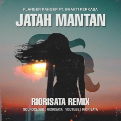 Flanger Ranger ft. Bhakti Perkasa -  Mantan Kekinian / Jatah Mantan ( Riorisata remix )