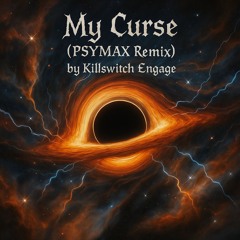 My Curse - Killswitch Engage (PSYMAX Remix)