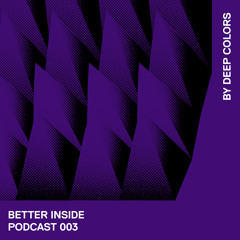 Better Inside Podcast 003 By Deep Colors