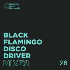 BLACK FLAMINGO DISCO DRIVER@GOLDEN MIXTAPE #26