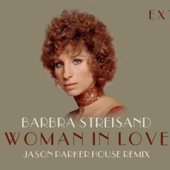 Barbra Streisand - Woman In Love (Jason Parker House Remix)