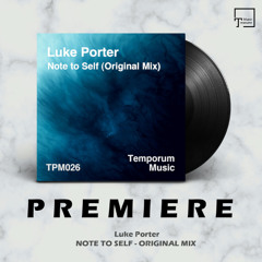 PREMIERE: Luke Porter - Note To Self (Original Mix) [TEMPORUM MUSIC]