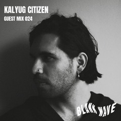 Blank Wave Guest Mix 024: Kalyug Citizen