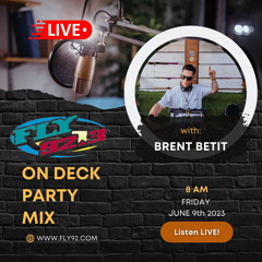 Fly 92.3 On Deck Party Mix w/ Brent Betit - June 9th 2023