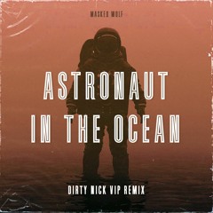Astronaut In The Ocean (Dirty Nick VIP Remix) [Extended Mix]