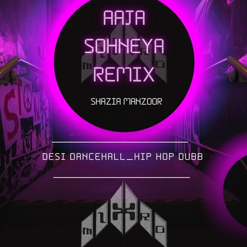 MIXTRO_AAJA SOHNEYA REMIXX_SHAZIA MANZOOR [DESIXDANCEHALL_HIP HOP DUBB] FED UP 4