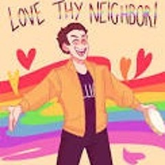 Love Thy Neighbor but it’s a lower pitch