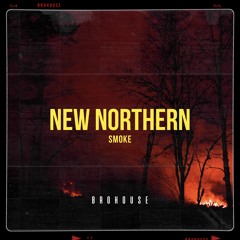 New Northern - Smoke (BROHOUSE)