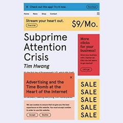 📤 [READ] EBOOK EPUB KINDLE PDF Subprime Attention Crisis: Advertising and the Time Bomb at the He
