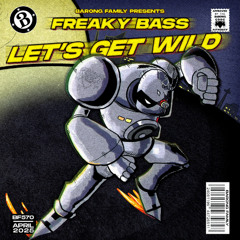 Freaky Bass - Let's Get Wild