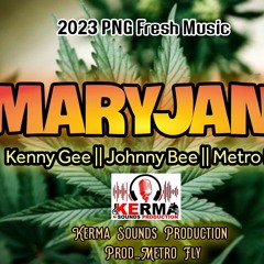 Maryjane _ Kenny Gee x Johnny Bee x Metro Fly 🇵🇬💯🎶🔥