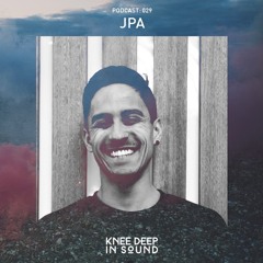 Knee Deep In Sound Podcast 029 - JPA