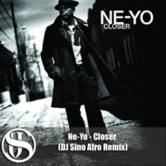 Ne-Yo - Closer (DJ Sino Afro Remix)