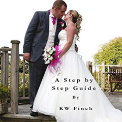 [ACCESS] EBOOK 💙 Photographing Your First Wedding: A Step By Step Guide by  KW Finch