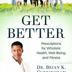 VIEW PDF 📙 Get Better: Prescriptions for Life long Health, Wealth, and Posterity by