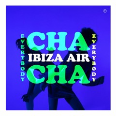 Ibiza Air ~ Everybody Cha Cha (Radio Mix)