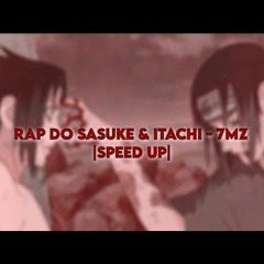 [speed up] RAP DO SASUKE & ITACHI - A CANÇÃO DOS RENEGADOS – 7mz