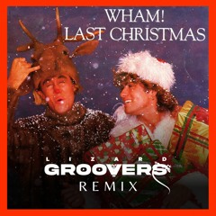Wham! - Last Christmas (Lizard Groovers Remix)
