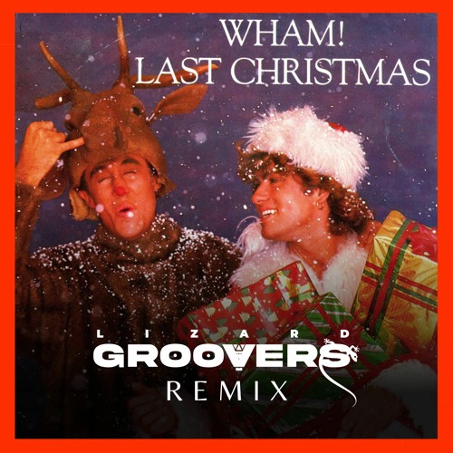 Stream Wham! - Last Christmas (Lizard Groovers Remix) by Lizard