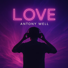 ANTONY WELL - LOVE (ORIGINAL MIX)