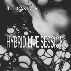 HYBRID LIVE SESSION foolCAST #16