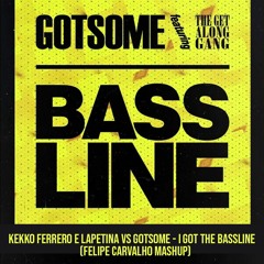 I Got The Bassline (Felipe Carvalho Mashup)- FREE DOWNLOAD